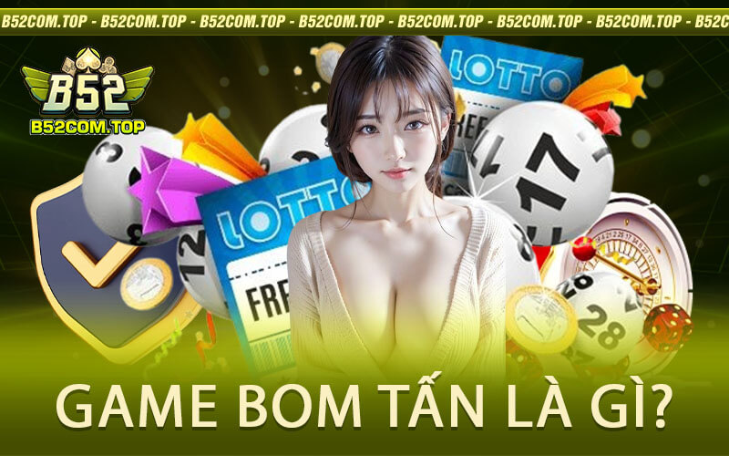 Game Bom Tấn Là Gì?